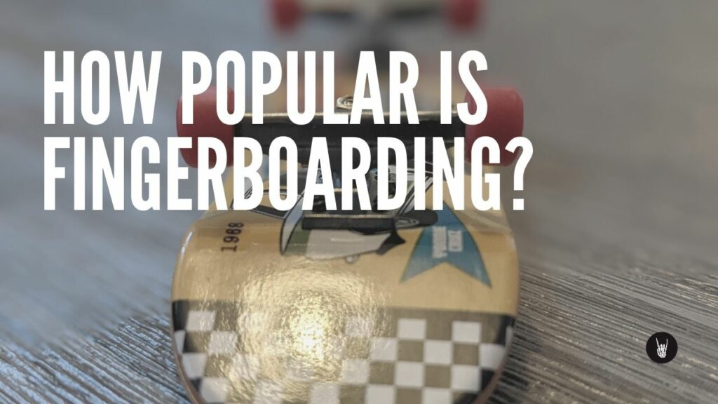 How popular is fingerboarding?