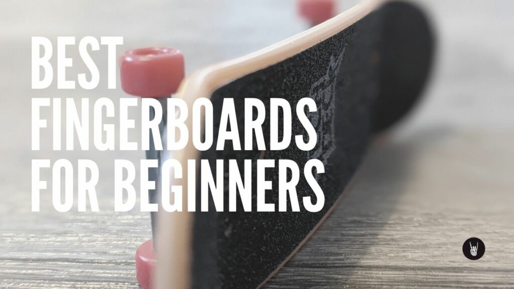 Best fingerboards for beginners