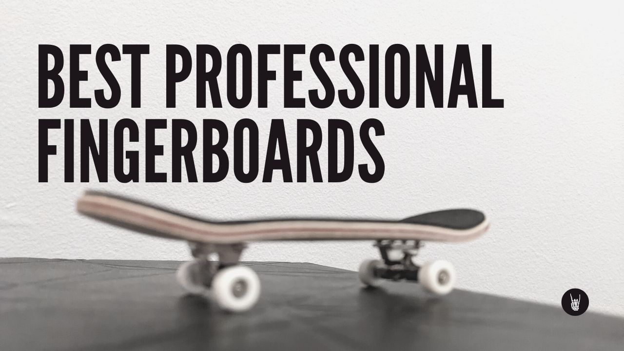 Best Professional Fingerboards Best Completes For 2022 Switch