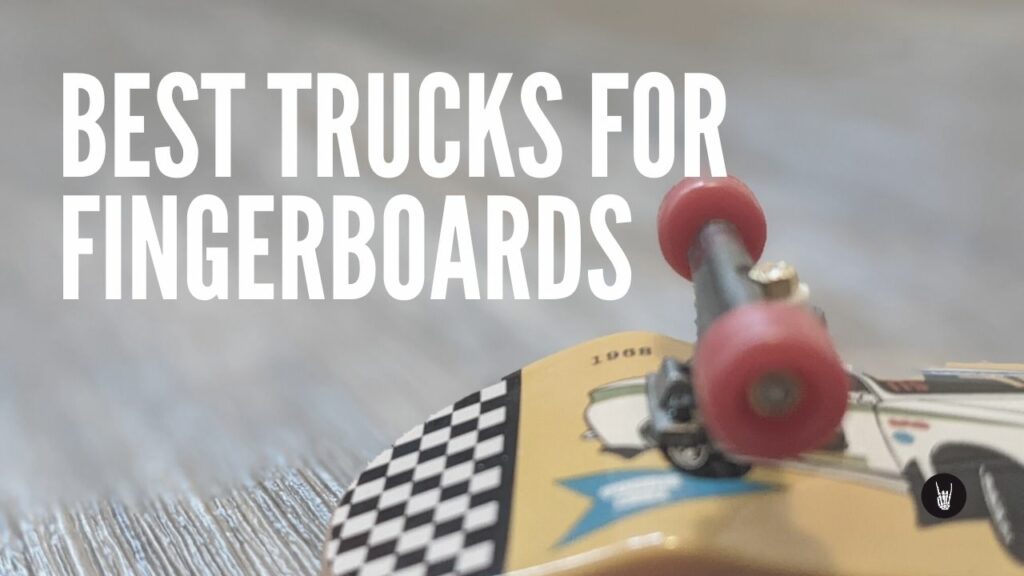 Best Trucks for Fingerboards