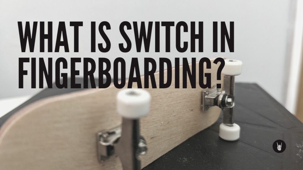What Is Switch in Fingerboarding